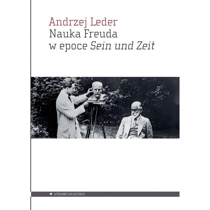 Nauca Freuda w epoce Sein und Zeit, Andrzej Leder, Aletheia, 2024, 392 pagini, brosata, 543x221 mm