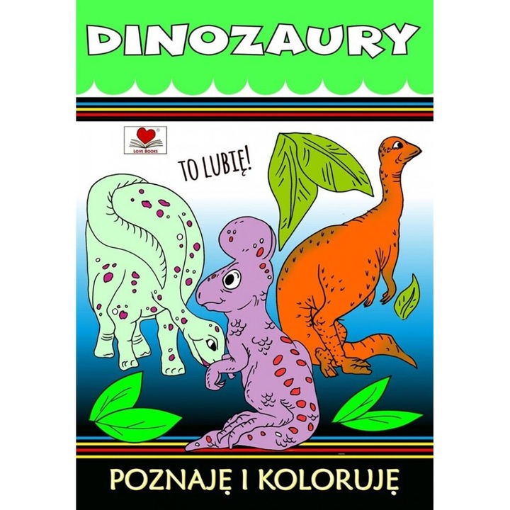 Dinozaury To lubie !, Love Books, Agnieszka Wilenska, 2024