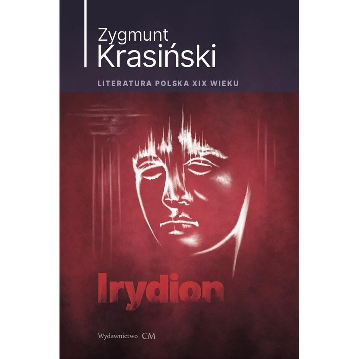 Irydion, Zygmunt Krasinski, Wydawnictwo CM, 2024, 300 pagini