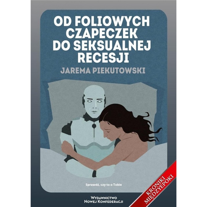 Od foliowych czapeczek do seksualnej recesji, Jarema Piekutowski, 2020