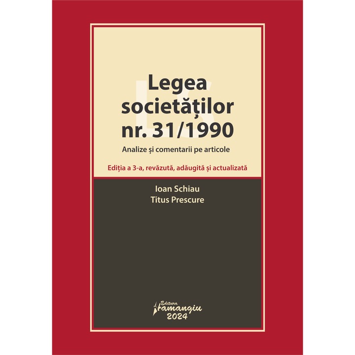 Legea societatilor nr. 31/1990. Analize si comentarii pe articole. Editia a 3-a- Ioan Schiau, Titus Prescure