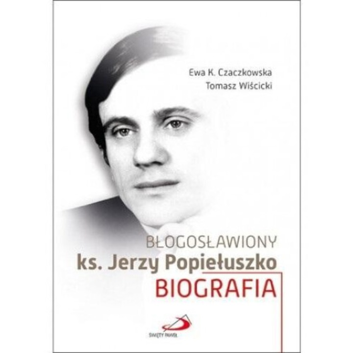 Blogoslawiony ks. Jerzy Popieluszko, Ewa K. Czaczkowska, Tomasz Wiscicki, 2024, 584 pagini, format 177x249 mm, hardcover