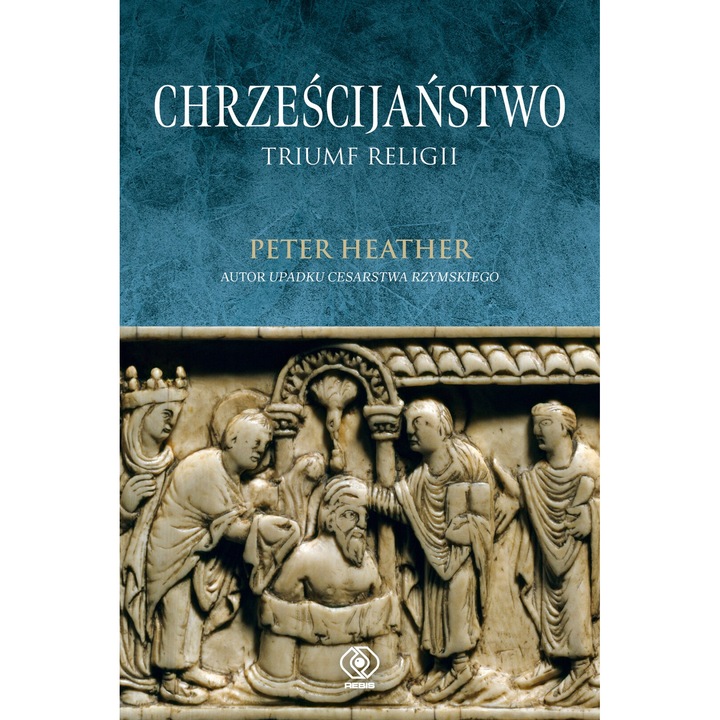 Crestinismul. Triumful religiei, Peter Heather, 2024, 816 pagini