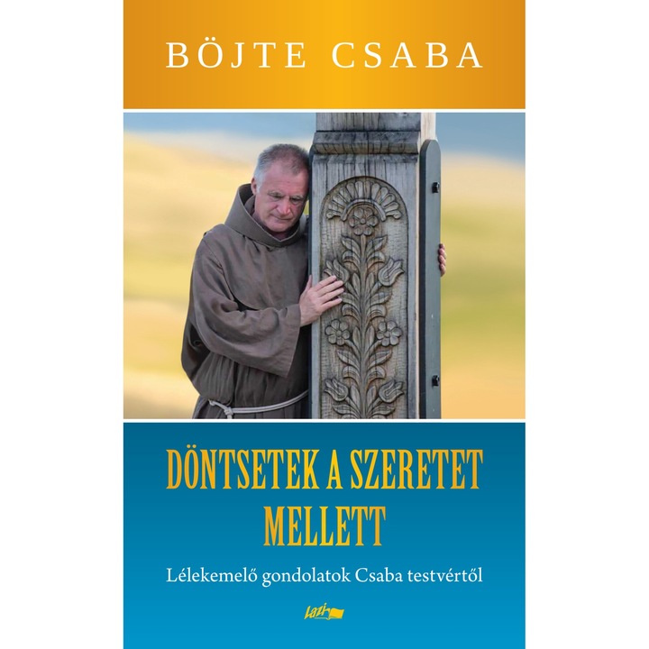 Böjte Csaba: Döntsetek a szeretet mellett