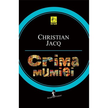 Crima Mumiei - Christian Jacq Crima Mumiei - Christian Jacq