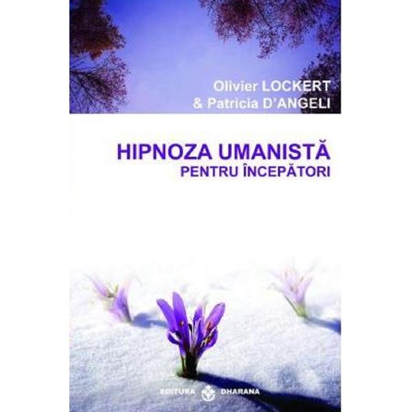 Hipnoza umanista pentru incepatori - Olivier Lockert, Patricia D'Angeli