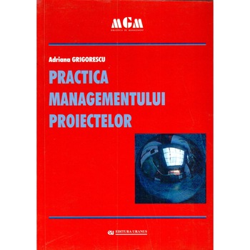 Practica managementului proiectelor - Adriana Grigorescu Practica managementului proiectelor - Adriana Grigorescu