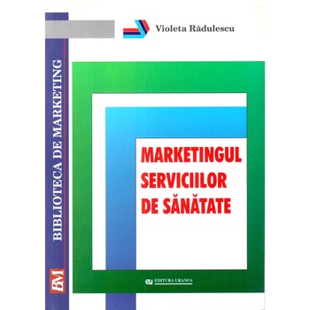 Marketingul serviciilor de sanatate - Violeta Radulescu Marketingul serviciilor de sanatate - Violeta Radulescu