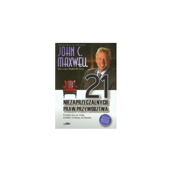 21 Niezaprzeczalne Prawa Przywodztwa, John C. Maxwell, 2014, 416 pagini, Logos Oficyna Wydawnicza