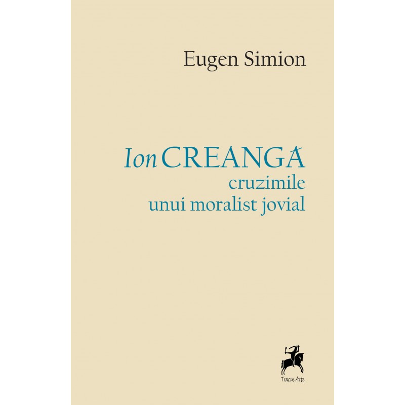 Ion Creanga - cruzimile unui moralist jovial - Eugen Simion