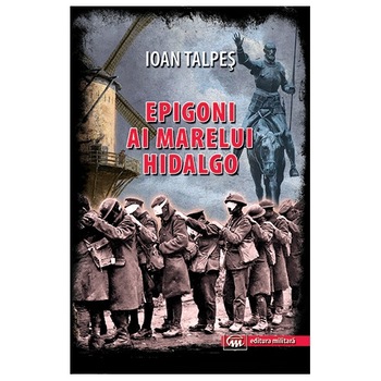 Epigoni ai Marelui Hidalgo - Ioan Talpes Epigoni ai Marelui Hidalgo - Ioan Talpes