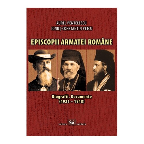 Episcopii armatei romane - Aurel Pentelescu,Ionut Constatin Petcu