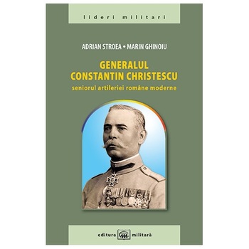 Generalul Constantin Christescu - Adrian Stroea,Marin Ghinoiu Generalul Constantin Christescu - Adrian Stroea,Marin Ghinoiu