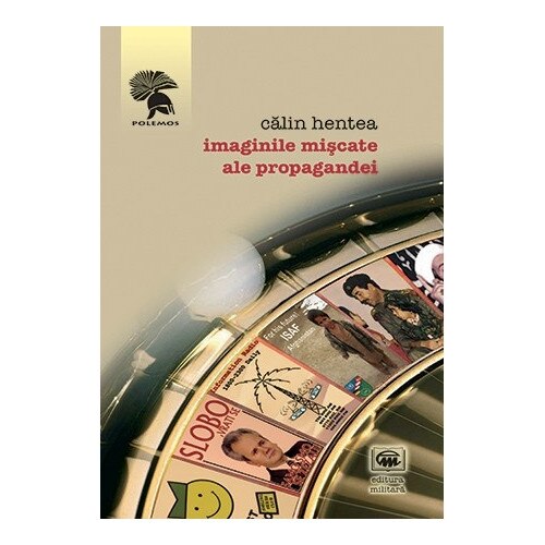 Imaginile miscate ale propagandei - Calin Hentea