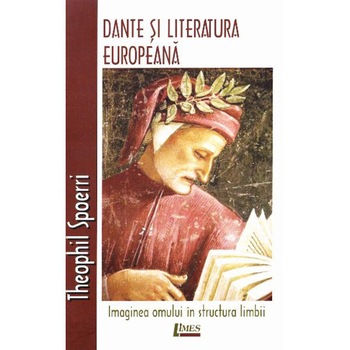 Dante si literatura europeana - Theophil Spoerri Dante si literatura europeana - Theophil Spoerri