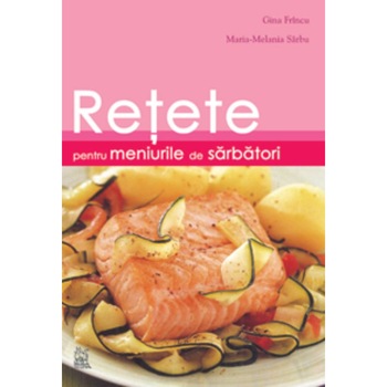 Retete pentru meniurile de sarbatori Retete pentru meniurile de sarbatori