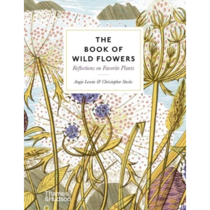 The Book Of Wild Flowers: Reflections On Favorite Plants - Angie Lewin