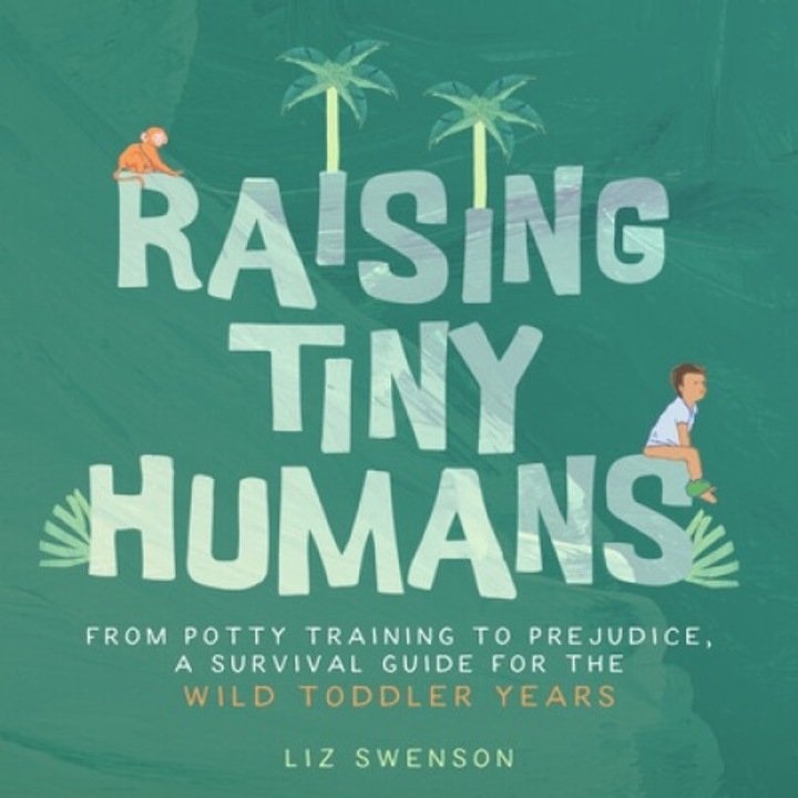 Raising Tiny Humans - Liz Swenson
