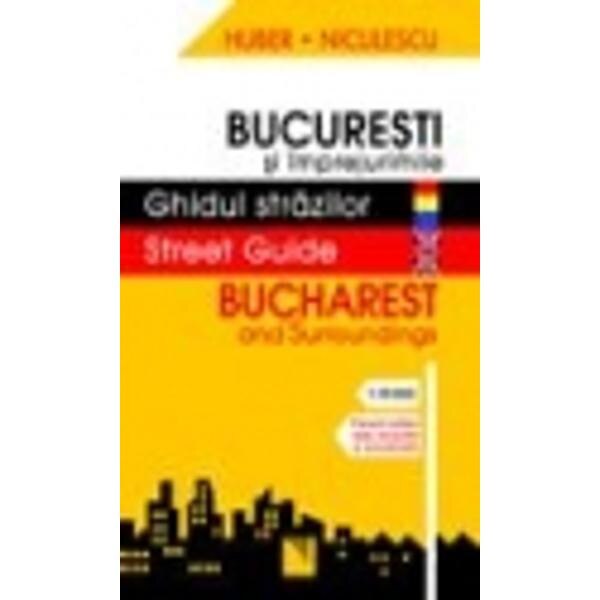 Bucuresti si imprejurimile - Ghidul strazilor