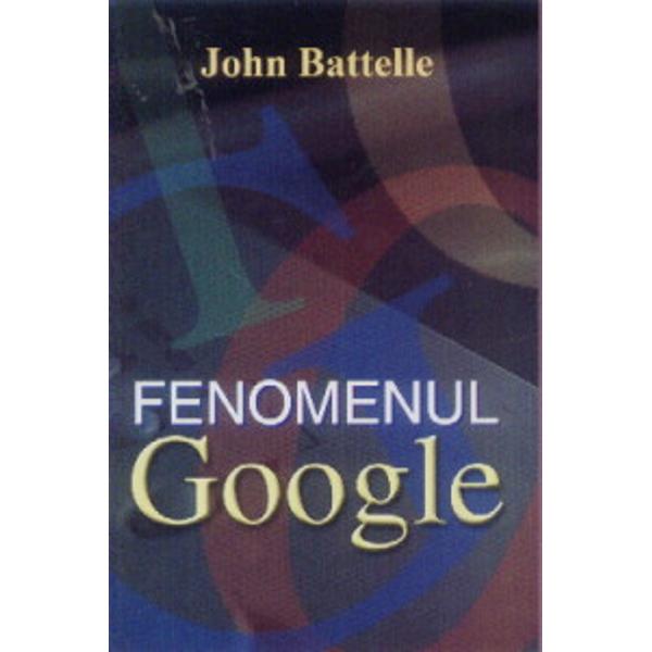 Fenomenul Google - John Battelle