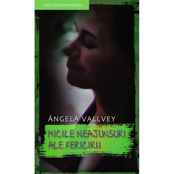 Micile neajunsuri ale fericirii - Angela Vallvey