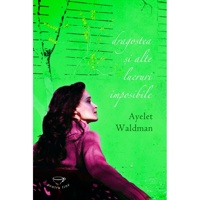 Dragostea si alte lucruri imposibile - Ayelet Waldman