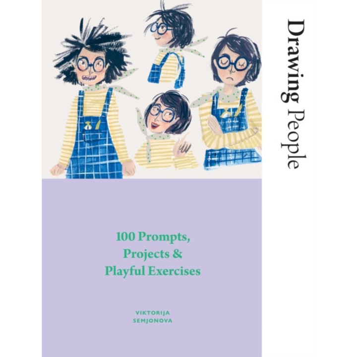 Drawing People: 100 Prompts, Projects And Playful Exercises - Viktorija Semjonova