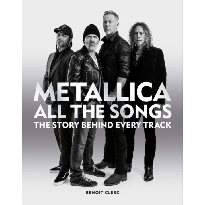 Metallica All The Songs: The Story Behind Every Track - Benoit Clerc - Benot Clerc