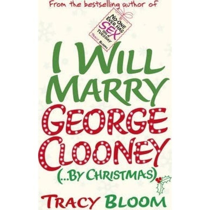 I Will Marry George Clooney (by Christmas) - Tracy Bloom