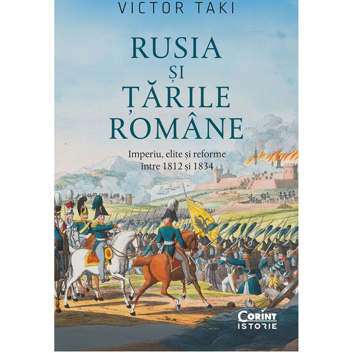Rusia si Tarile Romane. Imperiu, elite si reforme intre 1812-1834, Victor Taki