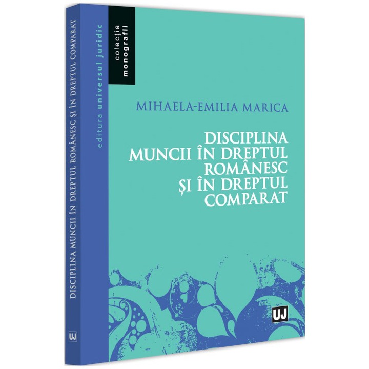 Disciplina muncii in dreptul romanesc si in dreptul comparat, Mihaela Emilia Marica