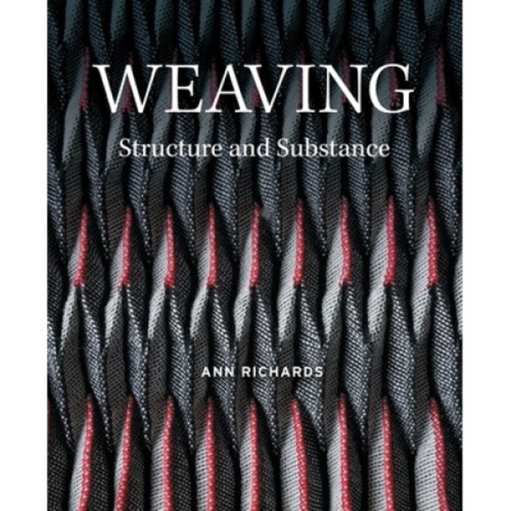 Weaving: Structure And Substance - Ann Richards