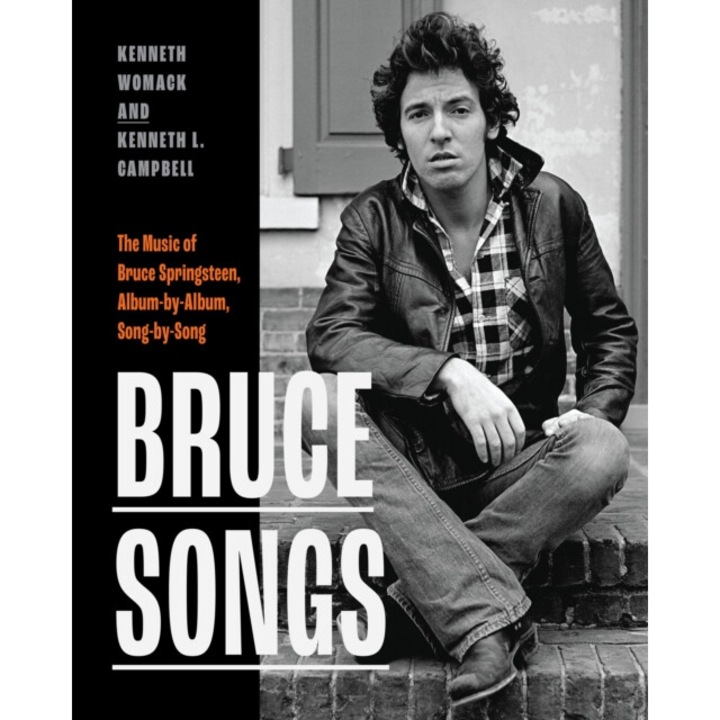 Bruce Songs: The Music Of Bruce Springsteen, Album-by-album, Song-by-song - Kenneth Womack