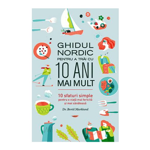 Ghidul Nordic pentru a trai Cu 10 Ani mai mult - Dr. Bertil Marklund