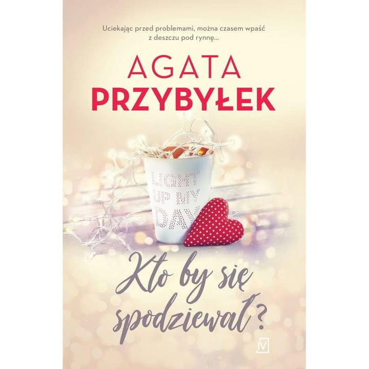 Kto by sie spodziewal milosc i inne szalenstwa Tom 3, Agata Przybylek, 2019