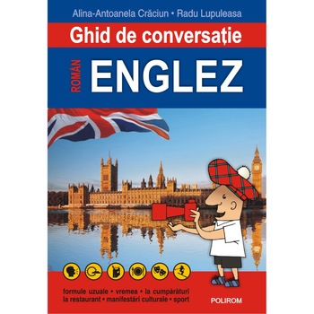Ghid de conversatie roman-englez - Alina-Antoanela Craciun, Radu Lupuleasa Ghid de conversatie roman-englez - Alina-Antoanela Craciun, Radu Lupuleasa
