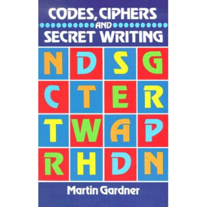 Codes, Ciphers And Secret Writing - Martin Gardner
