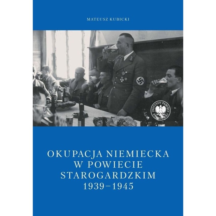 Okupatia germana in judetul Starogard 1939-1945, Mateusz Kubicki, 2024