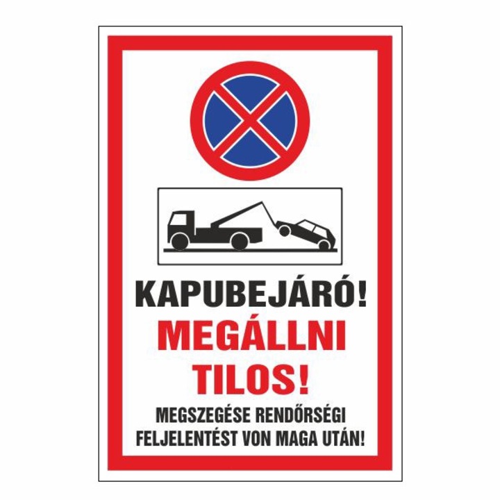 Információs tábla, Kapubejáró! Megállni tilos! Megszegése rendőrségi feljelentést von maga után! 20x30cm, 3mm műanyaglemez (TIL-2443)