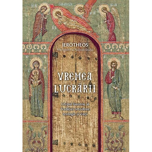 Vremea lucrarii, chipul launtric al traditiei ortodoxe - Mitr.Ierotheos