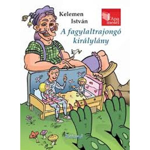 Printesa iubitoare de inghetata. A Fagylaltrajongo Kiralylany - Kelemen Istvan