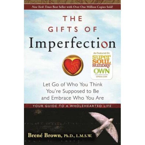 The Gifts of Imperfection: Let Go of Who You Think You're Supposed to Be and Embrace Who You Are, Brene Brown