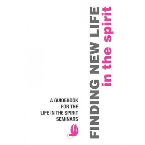 Finding New Life in the Spirit: A Guidebook for the Life in the Spirit Seminars,