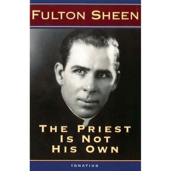 The Priest Is Not His Own, Fulton J. Sheen The Priest Is Not His Own, Fulton J. Sheen