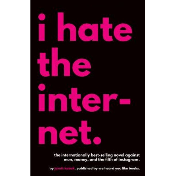 I Hate the Internet - Jarett Kobek (Author)