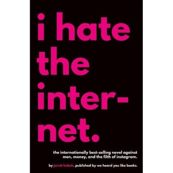 I Hate the Internet - Jarett Kobek (Author) I Hate the Internet - Jarett Kobek (Author)