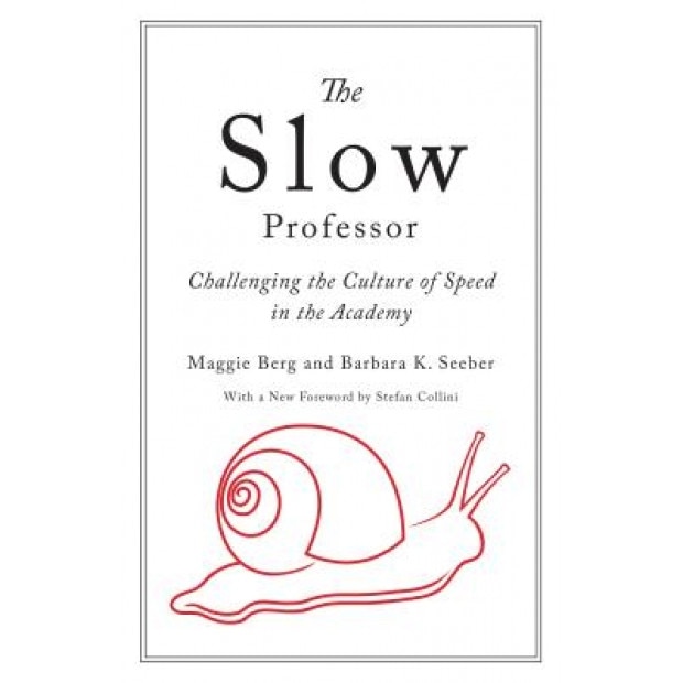 Slow Professor: Challenging the Culture of Speed in the Academy, Maggie Berg (Author)