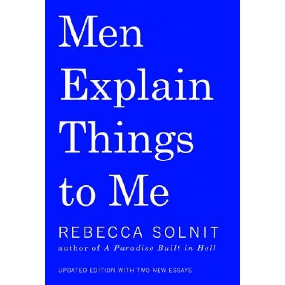 Men Explain Things to Me, Rebecca Solnit (Author)