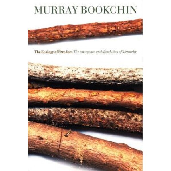 The Ecology of Freedom: The Emergence and Dissolution of Hierarchy, Murray Bookchin