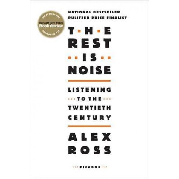 The Rest Is Noise: Listening to the Twentieth Century, Alex Ross